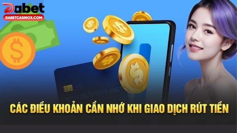 Điều kiện cơ bản bet thủ cần nắm khi rút tiền Dabet
