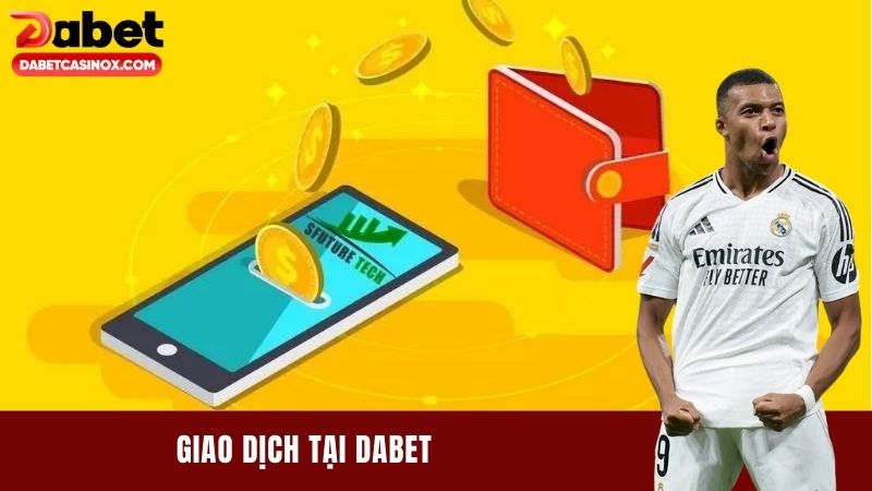Giao Dịch Tại Dabet - Nhanh Chóng, An Toàn và Lợi Nhuận Cao