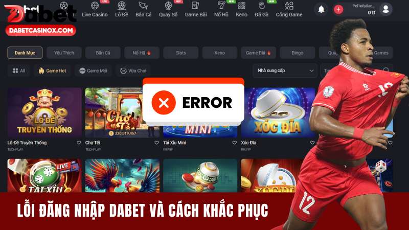 Tổng Hợp Lỗi Đăng Nhập Dabet Và Cách Khắc Phục Hiệu Quả