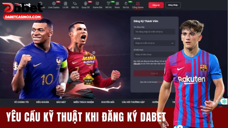 Yêu Cầu Kỹ Thuật Khi Đăng Ký Dabet Để Tránh Lỗi Phát Sinh